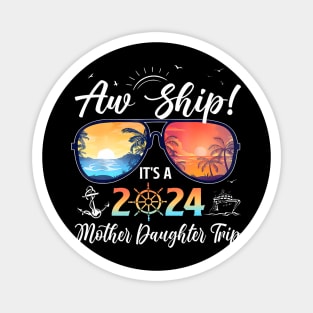 Aw Ship Its A Mother Daughter Trip 2024 Summer Magnet